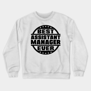 Best Assistant Manager Ever Crewneck Sweatshirt